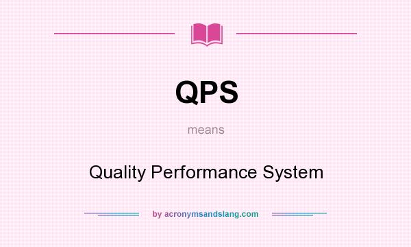 What does QPS mean? It stands for Quality Performance System