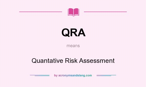 What does QRA mean? It stands for Quantative Risk Assessment