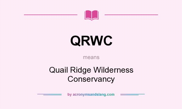 What does QRWC mean? It stands for Quail Ridge Wilderness Conservancy