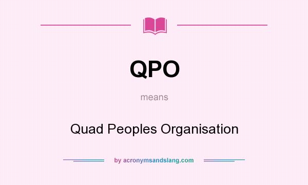 What does QPO mean? It stands for Quad Peoples Organisation