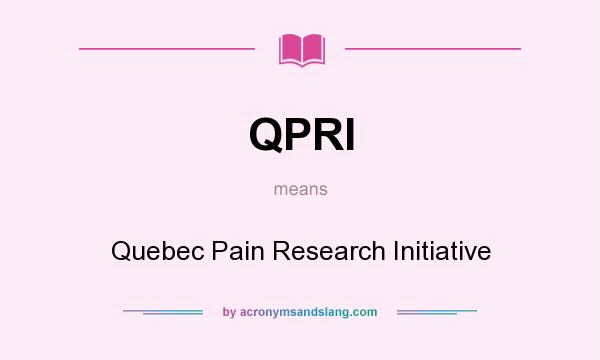 What does QPRI mean? It stands for Quebec Pain Research Initiative