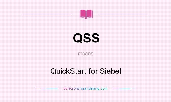 What does QSS mean? It stands for QuickStart for Siebel