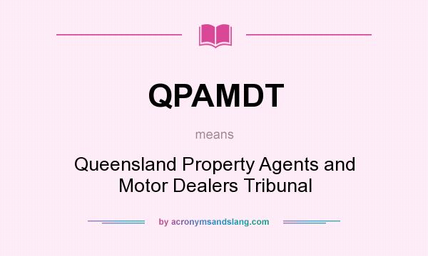 What does QPAMDT mean? It stands for Queensland Property Agents and Motor Dealers Tribunal