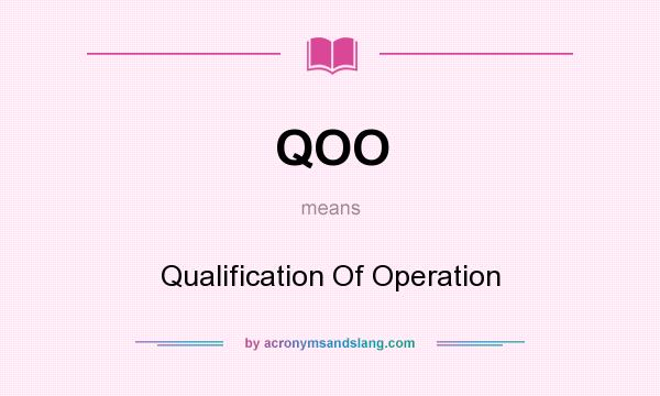 What does QOO mean? It stands for Qualification Of Operation