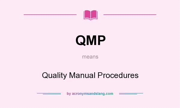What does QMP mean? It stands for Quality Manual Procedures