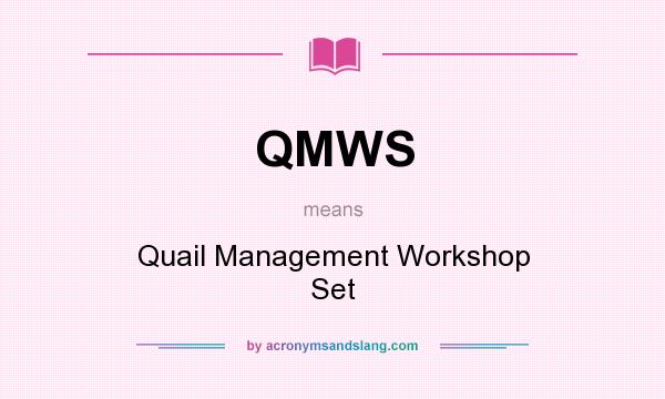 What does QMWS mean? It stands for Quail Management Workshop Set