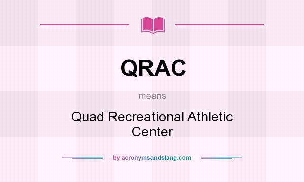 What does QRAC mean? It stands for Quad Recreational Athletic Center