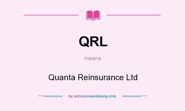 What does QRL mean? It stands for Quanta Reinsurance Ltd