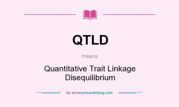 What does QTLD mean? It stands for Quantitative Trait Linkage Disequilibrium