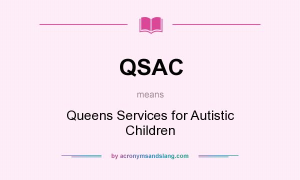 What does QSAC mean? It stands for Queens Services for Autistic Children
