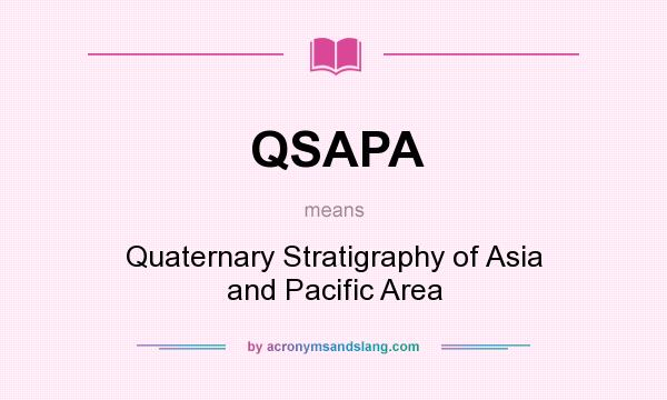 What does QSAPA mean? It stands for Quaternary Stratigraphy of Asia and Pacific Area