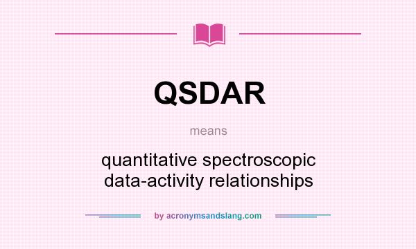 What does QSDAR mean? It stands for quantitative spectroscopic data-activity relationships