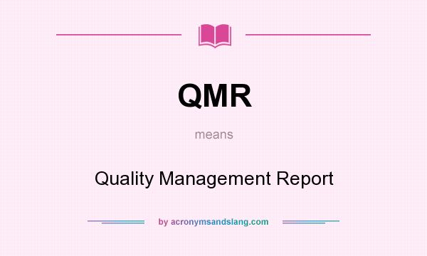 What does QMR mean? It stands for Quality Management Report