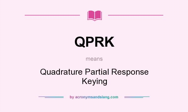 What does QPRK mean? It stands for Quadrature Partial Response Keying