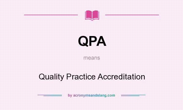 What does QPA mean? It stands for Quality Practice Accreditation