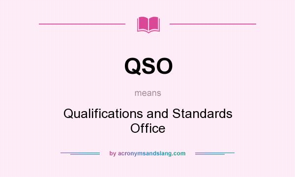 What does QSO mean? It stands for Qualifications and Standards Office
