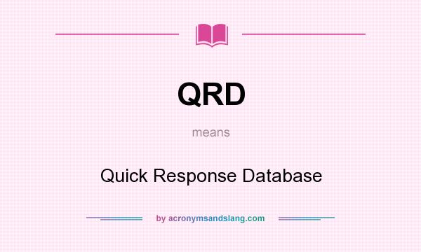 What does QRD mean? It stands for Quick Response Database
