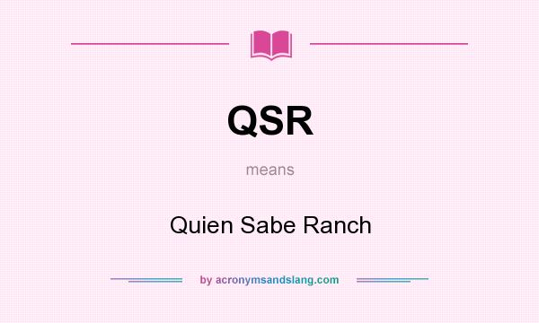 What does QSR mean? It stands for Quien Sabe Ranch