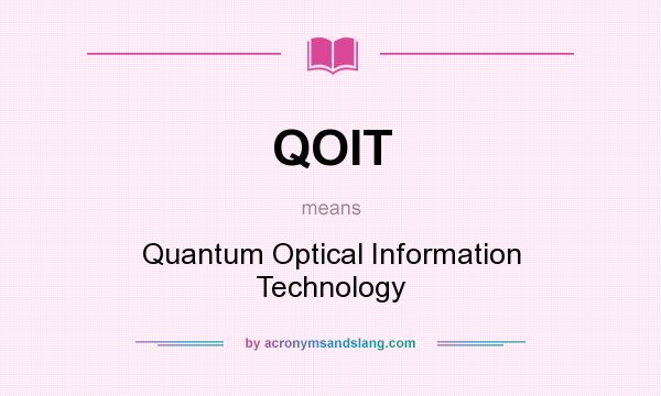 What does QOIT mean? It stands for Quantum Optical Information Technology
