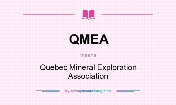 What does QMEA mean? It stands for Quebec Mineral Exploration Association