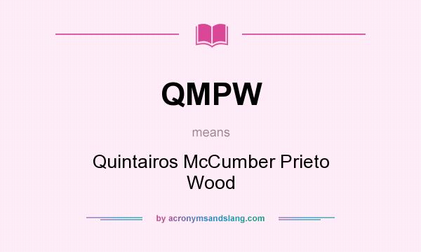 What does QMPW mean? It stands for Quintairos McCumber Prieto Wood