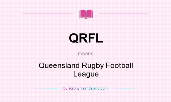 What does QRFL mean? It stands for Queensland Rugby Football League