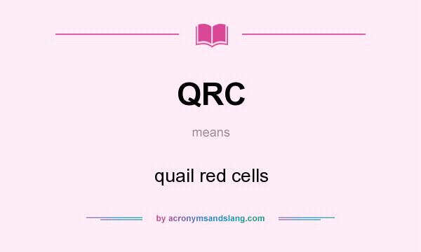 What does QRC mean? It stands for quail red cells