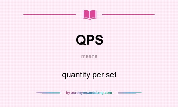 What does QPS mean? It stands for quantity per set