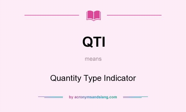 What does QTI mean? It stands for Quantity Type Indicator