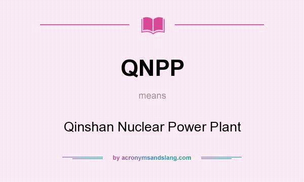 What does QNPP mean? It stands for Qinshan Nuclear Power Plant
