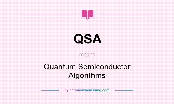 What does QSA mean? It stands for Quantum Semiconductor Algorithms
