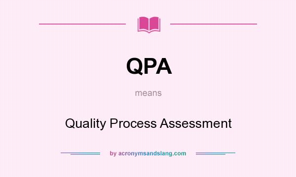 What does QPA mean? It stands for Quality Process Assessment