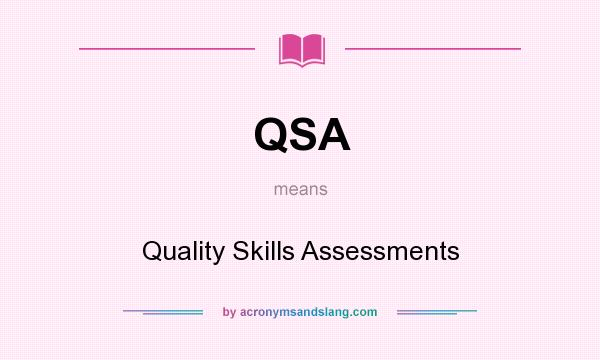 What does QSA mean? It stands for Quality Skills Assessments