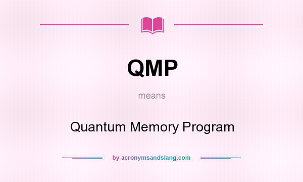 What does QMP mean? It stands for Quantum Memory Program