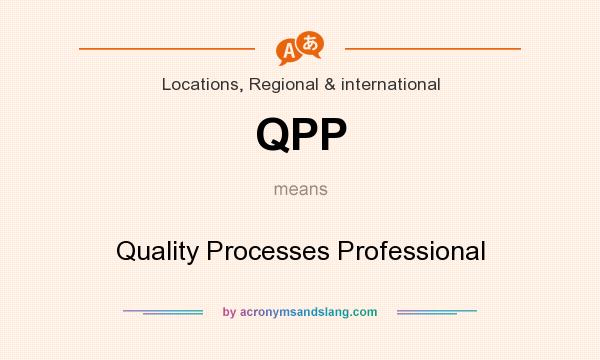 What does QPP mean? It stands for Quality Processes Professional