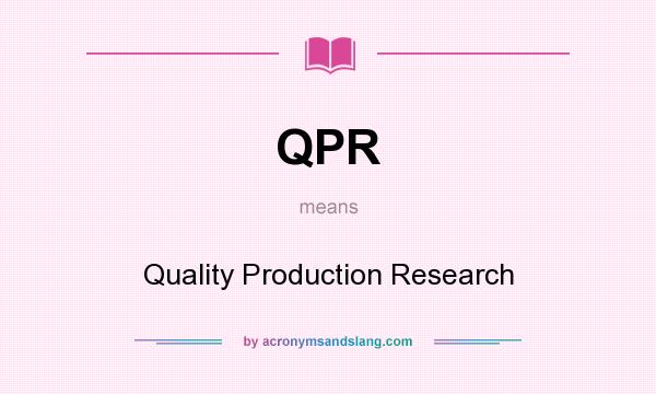 What does QPR mean? It stands for Quality Production Research