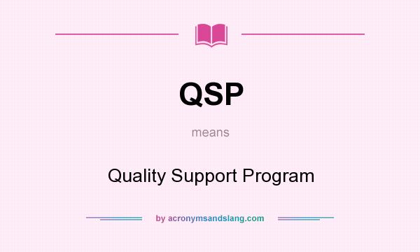 What does QSP mean? It stands for Quality Support Program