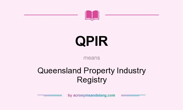 What does QPIR mean? It stands for Queensland Property Industry Registry