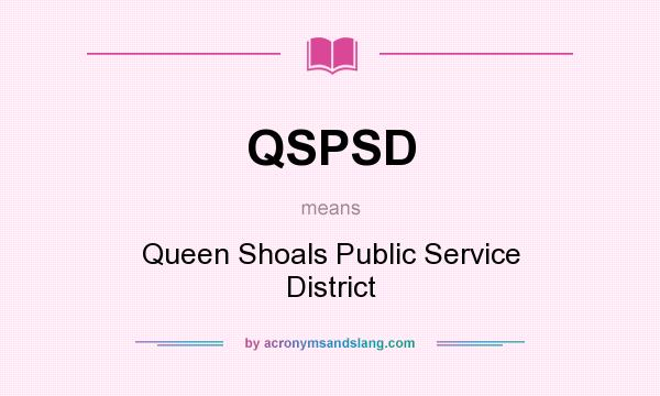What does QSPSD mean? It stands for Queen Shoals Public Service District