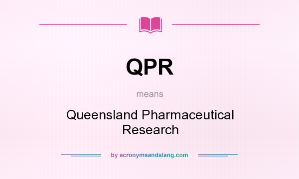 What does QPR mean? It stands for Queensland Pharmaceutical Research