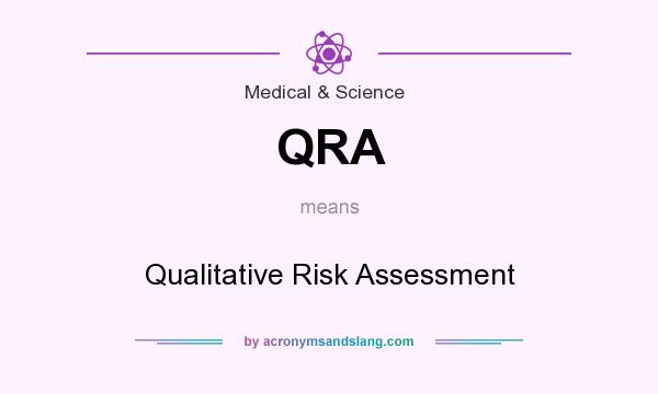 What does QRA mean? It stands for Qualitative Risk Assessment
