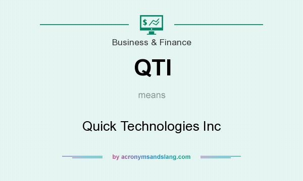 What does QTI mean? It stands for Quick Technologies Inc