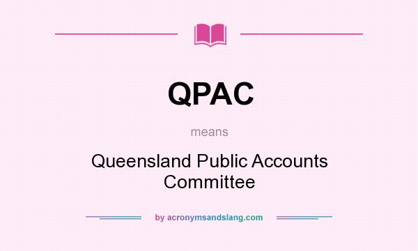 What does QPAC mean? It stands for Queensland Public Accounts Committee
