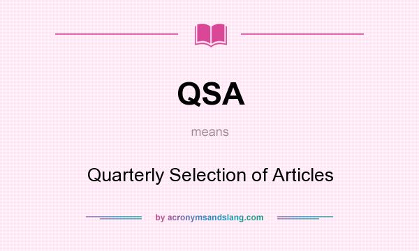 What does QSA mean? It stands for Quarterly Selection of Articles