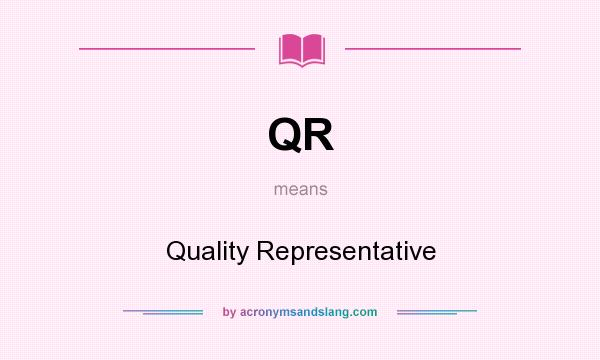 What does QR mean? It stands for Quality Representative