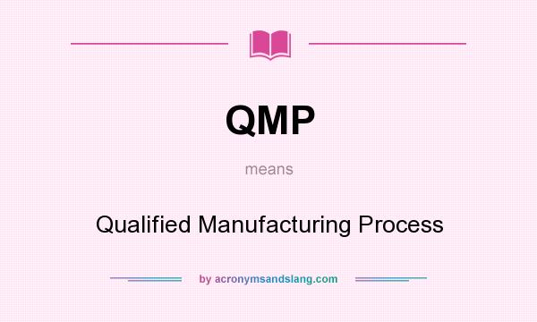What does QMP mean? It stands for Qualified Manufacturing Process