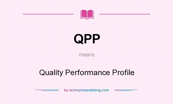 What does QPP mean? It stands for Quality Performance Profile