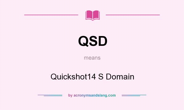 What does QSD mean? It stands for Quickshot14 S Domain