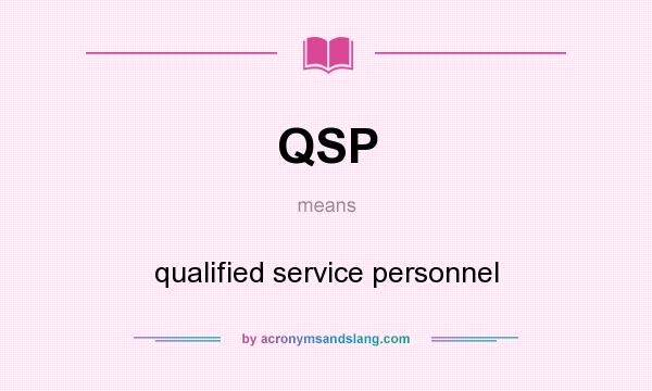 What does QSP mean? It stands for qualified service personnel