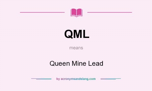 What does QML mean? It stands for Queen Mine Lead